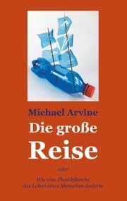 Cover von Die große Reise - oder Wie eine Plastikflasche das Leben eines Menschen änderte
