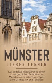 Cover von Münster lieben lernen: Der perfekte Reiseführer für einen unvergesslichen Aufenthalt in Münster inkl. Insider-Tipps, Tipps zum Geldsparen und Packliste