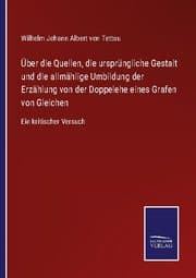 Cover von Über die Quellen, die ursprüngliche Gestalt und die allmählige Umbildung der Erzählung von der Doppelehe eines Grafen von Gleichen