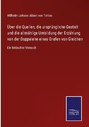Cover von Über die Quellen, die ursprüngliche Gestalt und die allmählige Umbildung der Erzählung von der Doppelehe eines Grafen von Gleichen