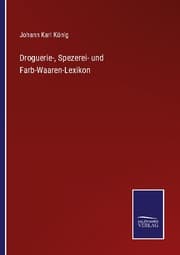 Cover von Droguerie-, Spezerei- und Farb-Waaren-Lexikon