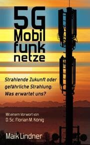 Cover von 5G Mobilfunknetze: Strahlende Zukunft oder gefährliche Strahlung; Was erwartet uns?