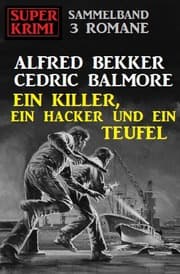 Cover von Ein Killer, ein Hacker und ein Teufel: Super Krimi Sammelband 3 Romane