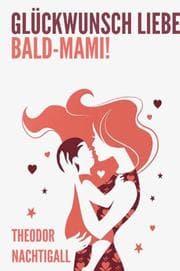 Cover von Glückwunsch liebe Bald-Mami! - Entspannt, sicher und glücklich durch die Schwangerschaft mit umfassenden Tipps, Ratschlägen und Infos von Experten zu jedem Trimester und dem Wochenbett