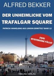 Cover von Der Unheimliche vom Trafalgar Square: Patricia Vanhelsing aus London ermittelt Band 12. Zwei mysteriöse Fälle