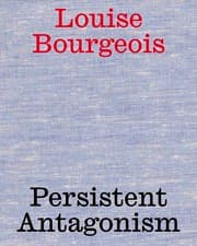Cover von Louise Bourgeois. Persistent Antagonism