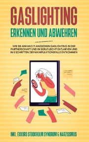 Cover von Gaslighting erkennen und abwehren: Wie Sie anhand 11 Anzeichen Gaslighting in der Partnerschaft und im Beruf leicht entlarven und in 5 Schritten der Manipulationsfalle entkommen - inkl. Exkurs Stockholm Syndrom & Narzissmus
