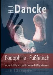 Cover von Podophilie - Fußfetisch oder Hilfe ich will deine Füße küssen
