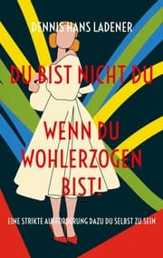 Cover von Du bist nicht Du, wenn du wohlerzogen bist!