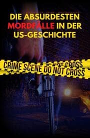 Cover von DIE ABSURDESTEN MORDFÄLLE IN DER US-GESCHICHTE - Schrecklich - Krank - Angsteinjagend