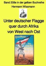 Cover von Unter deutscher Flagge quer durch Afrika von West nach Ost - Band 208e in der gelben Buchreihe - bei Jürgen Ruszkowski