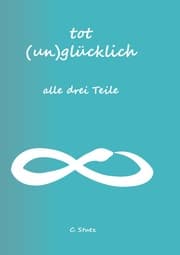 Cover von Tot (Un) Glücklich verliebt- alle drei Teile