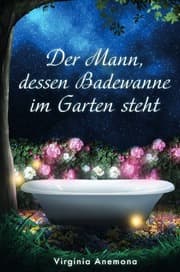 Cover von Der Mann, dessen Badewanne im Garten steht