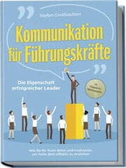 Cover von Kommunikation für Führungskräfte - Die Eigenschaft erfolgreicher Leader: Wie Sie Ihr Team leiten und motivieren, um hohe Ziele effektiv zu erreichen - inkl. Erfolgsguide für Mitarbeitergespräche