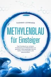 Cover von Methylenblau für Einsteiger: Das Praxisbuch zur sicheren Anwendung von Methylenblau zur gezielten Leistungssteigerung von Gehirn, Immunsystem und Mitochondrien