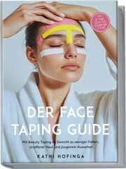 Cover von Der Face Taping Guide: Mit Beauty Taping im Gesicht zu weniger Falten, strafferer Haut und jüngerem Aussehen - inkl. 21 Tage Glow-Up Challenge & FAQ