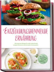 Cover von Entzündungshemmende Ernährung: Die leckersten Rezepte für mehr Lebensfreude, weniger Schmerzen und ein starkes Immunsystem - inkl. Brotrezepten, Fingerfood, Dips & Getränken
