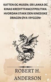 Cover von Katten og musen; Sri Lanka og Kinas kredittfangstpolitikk: hvordan stakk den kinesiske dragen øya i ryggen?