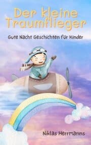 Cover von Der kleine Traumflieger: Gute Nacht Geschichten für Kinder