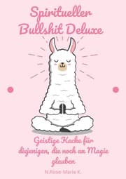 Cover von Spiritueller Bullshit Deluxe - Geistige Kacke für diejenigen, die noch an Magie glauben