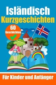 Cover von 60 Kurzgeschichten auf Isländisch - Ein zweisprachiges Buch auf Deutsch und Isländisch - Ein Buch zum Erlernen der isländischen Sprache für Kinder und Anfänger