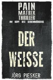 Cover von Der Weisse: Pain Matrix Thriller - im Kopf des Serienmörders
