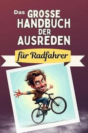 Cover von Das große Handbuch der Ausreden für Radfahrer - Das perfekte Geschenk für Erwachsene und Teenager für Weihnachten und Geburtstag
