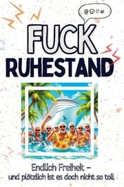 Cover von Fuck Ruhestand - Eine Abrechnung - das große Wutbuch. Schimpfen, Ärgern, Aufregen!