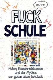 Cover von Fuck Schule - Eine Abrechnung - das große Wutbuch. Schimpfen, Ärgern, Aufregen!