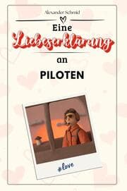 Cover von Eine Liebeserklärung an Piloten - Die große Hommage - das perfekte Geschenk für Weihnachten und Geburtstag und jeden Anlass