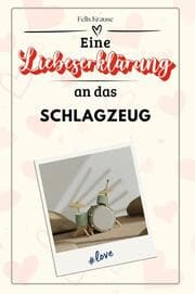 Cover von Eine Liebeserklärung an das Schlagzeug - Die große Hommage - das perfekte Geschenk für Weihnachten und Geburtstag und jeden Anlass