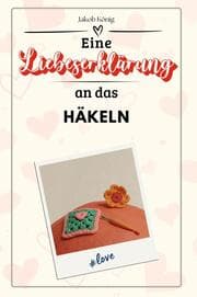 Cover von Eine Liebeserklärung an das Häkeln - Die große Hommage - das perfekte Geschenk für Weihnachten und Geburtstag und jeden Anlass