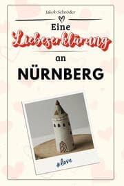 Cover von Eine Liebeserklärung an Nürnberg - Die große Hommage - das perfekte Geschenk für Weihnachten und Geburtstag und jeden Anlass