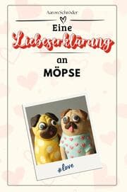 Cover von Eine Liebeserklärung an Möpse - Die große Hommage - das perfekte Geschenk für Weihnachten und Geburtstag und jeden Anlass