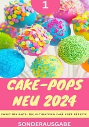 Cover von Cake-Pops NEU 2024 - Sweet Delights: Die Ultimativen Cake Pops Rezepte: YOUNG HOT KITCHEN TEAM - Teil 1 - SONDERAUSGABE