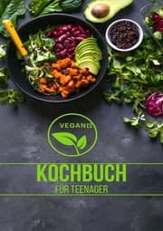 Cover von Veganes Kochbuch für Teenager NEU 2023: - 200 Leckere Rezepte ohne Fleisch richtig gesund -SONDERAUSGABE