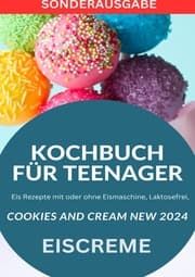 Cover von KOCHBUCH FÜR TEENAGER Cookies and Cream NEW 2024: Eis Rezepte mit oder ohne Eismaschine, Laktosefrei, YOUNG HOT KITCHEN TEAM - SONDERAUSGABE MIT REZEPTTAGEBUCH