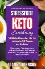 Cover von Stressfreie Keto Ernährung. 101 Keto Rezepte, die Ihr Leben in 30 Tagen verändern!