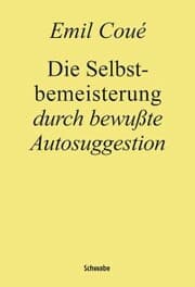 Cover von Die Selbstbemeisterung durch bewußte Autosuggestion