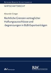 Cover von Rechtliche Grenzen vertraglicher Haftungsausschlüsse und -begrenzungen in B2B-Exportverträgen