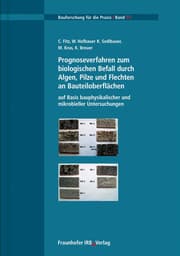 Cover von Prognoseverfahren zum biologischen Befall durch Algen, Pilze und Flechten an Bauteiloberflächen auf Basis bauphysikalischer und mikrobieller Untersuchungen