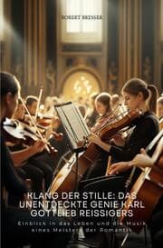 Cover von Klang der Stille: Das unentdeckte Genie Karl Gottlieb Reissigers