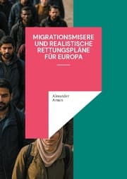 Cover von Migrationsmisere und realistische Rettungspläne für Europa