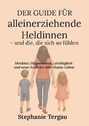Cover von Der Guide für alleinerziehende Heldinnen - und die, die sich so fühlen