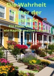 Cover von Die Wahrheit hinter der Fassade - Ein Haus, ein Horror, ein Kapitel meines Lebens
