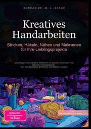 Cover von Kreatives Handarbeiten: Stricken, Häkeln, Nähen und Makramee für Ihre Lieblingsprojekte