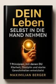 Cover von DEIN Leben Selbst in die Hand nehmen - 7 Prinzipien, mit denen DU Klarheit, Disziplin und starke Gewohnheiten entwickelst