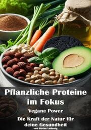Cover von Pflanzliche Proteine im Fokus I Vegane Power I Die Kraft der Natur für deine Gesundheit