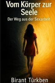 Cover von Vom Körper zur Seele: Der Weg aus der Sexarbeit