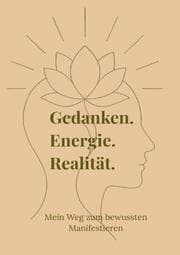 Cover von Gedanken. Energie. Realität. - Mein Weg zum bewussten Manifestieren